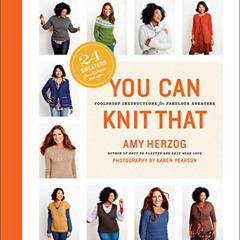 download EBOOK 📫 You Can Knit That: Foolproof Instructions for Fabulous Sweaters by