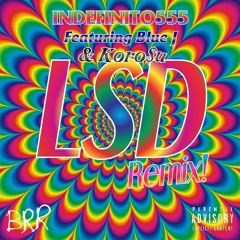 INDEFINITO555 - LSD REMIX! (Feat. Blue J & Koro$u)