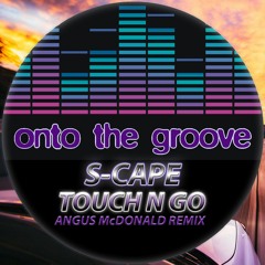 S - Cape - Touch n Go (Angus McDonald Remix) (RELEASED 12 May 2023)