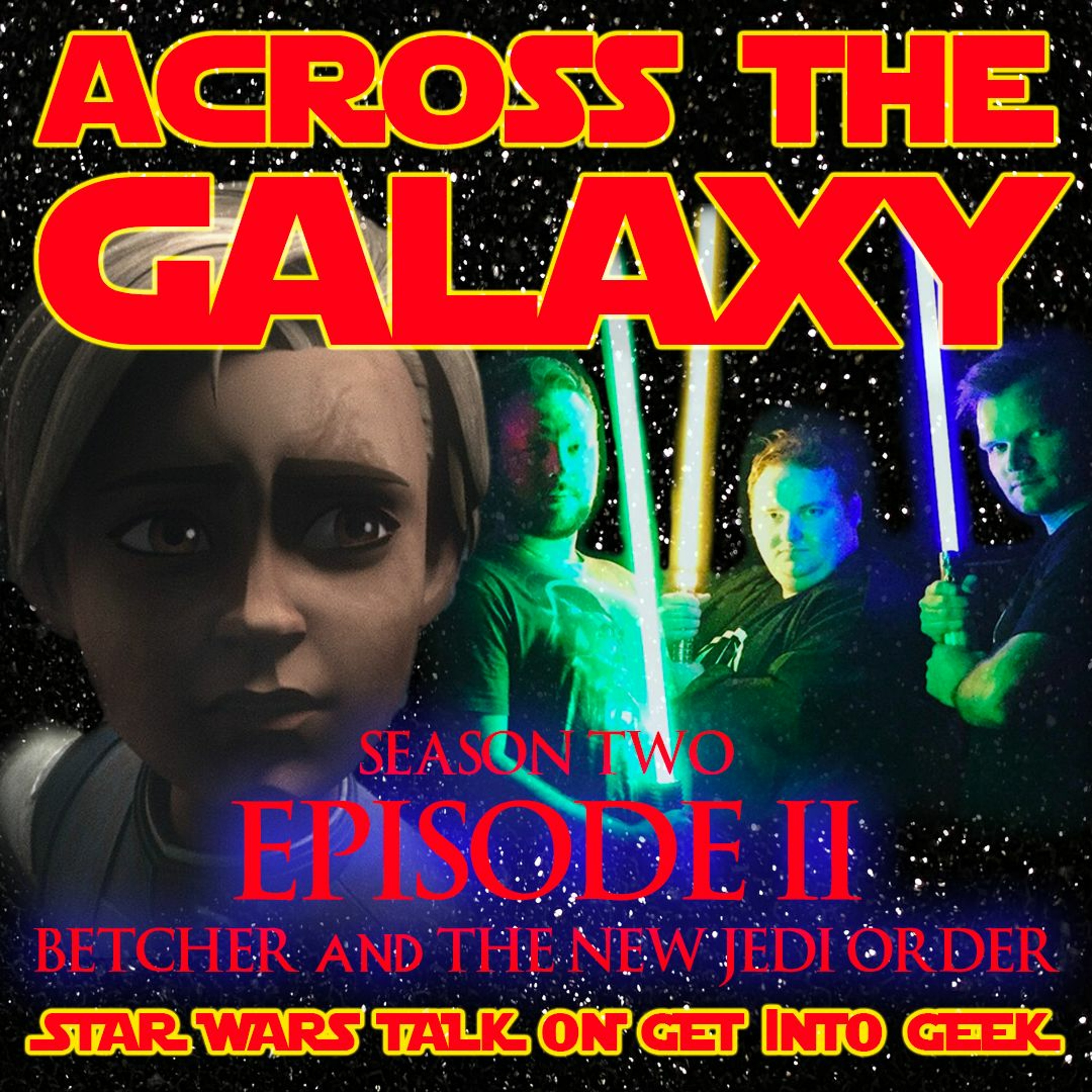 Betcher and The New Jedi Order (Across The Galaxy - Episode 2.02)