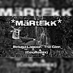*MäRtEkK*-_Beluga Lagoon - The Glen_ (Remix)