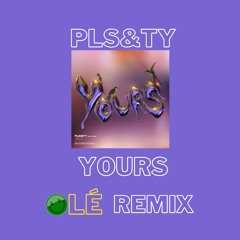 PLS&TY - Yours (ft. Tudor) [OLÉ Remix]