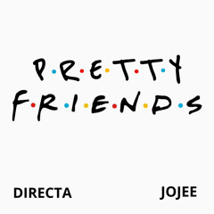 Pretty Friends - DIRECTA x Jojee