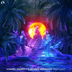 VOWED & Mabryx - Spotlight (ft. George Redwood)