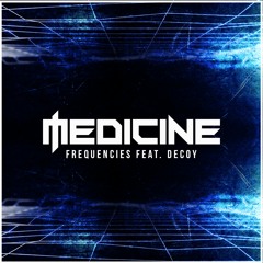 Medicine Feat. Decoy - Frequencies (Free Download)