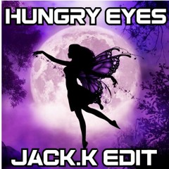 Hungry Eyes - (Jack.K Edit)FREE DOWNLOAD