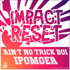 IR087 - Ipomoea - Ain't No Trick Boi