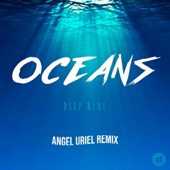 Oceans - Deep Blue (Angel Uriel Remix)