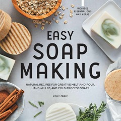 Download Easy Soap Making: Natural Recipes for Creative Melt-and-Pour,