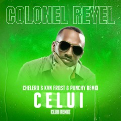 Colonel Reyel - Celui (CHELERO X KVN FROST X PUNCHY CLUB REMIX) [FILTRE COPYRIGHT]