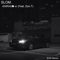 Slom - Anirago feat. Zion.T (ZiXS Remix)