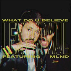 Lexy & K-Paul - What Do U Believe (feat.MLND)