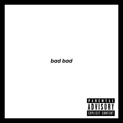 BAD BAD