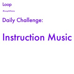 #LoopAtHome Daily Challenge: Instruction Music