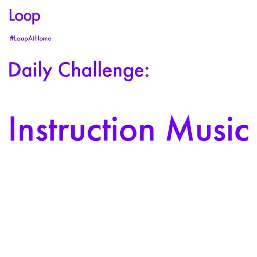 #LoopAtHome Daily Challenge: Instruction Music