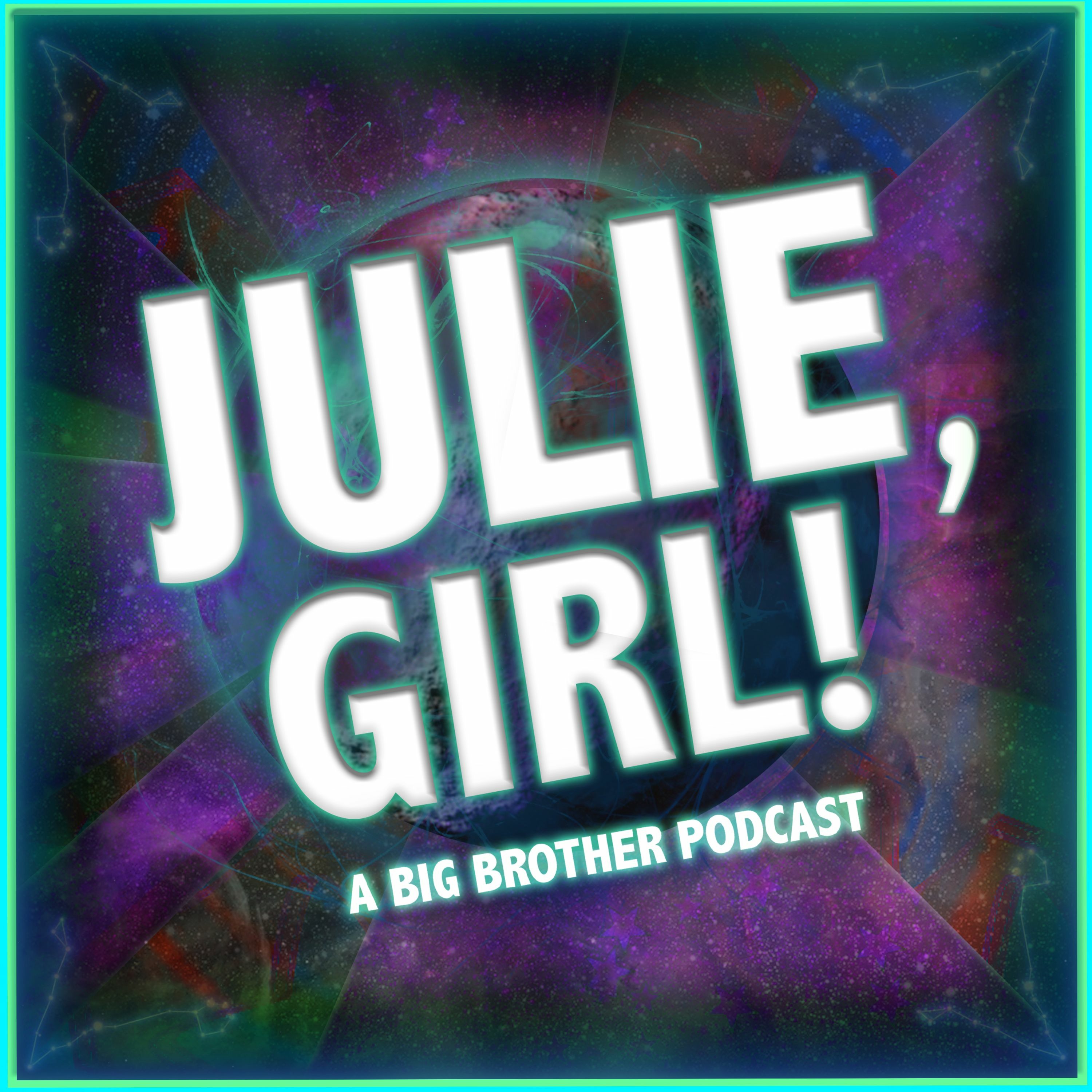 Julie, Girl! A Big Brother Podcast