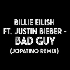 Billie Eilish Ft. Justin Bieber - Bad Guy (Jopatino Remix)