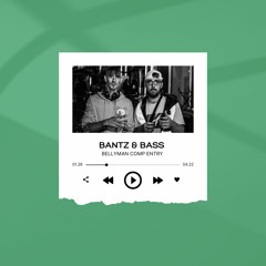 BANTZ & BASS - BELLYMAN SHOW COMPETITION ENTRY
