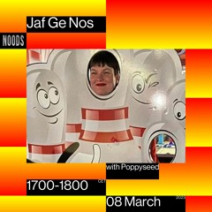 Noods Radio - Jaf Ge Nos / with Poppyseed 08/03/2023