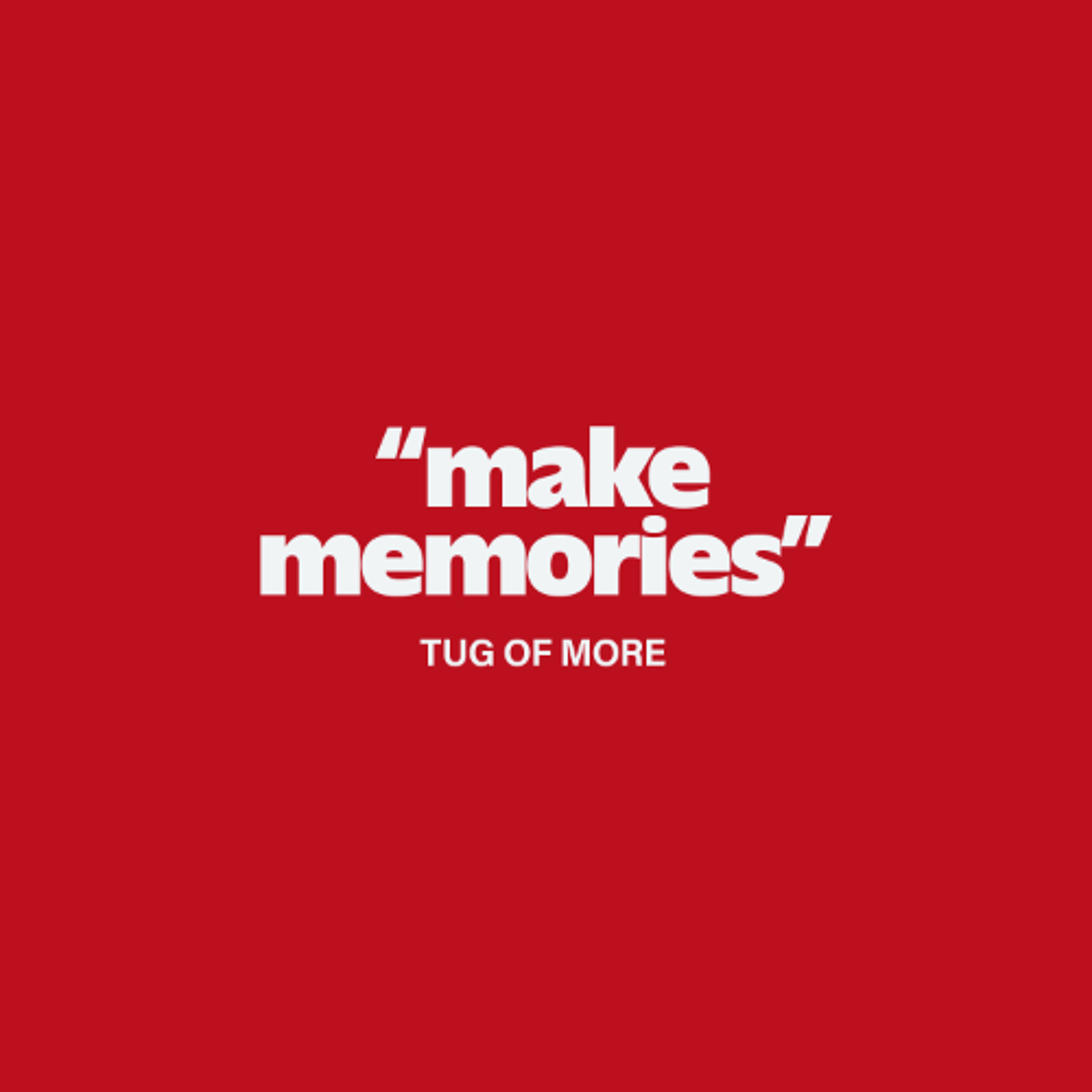 Make Memories // Tug of More - 170