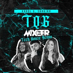 Karol G, Shakira - TQG (Mixeer Tech House Remix)