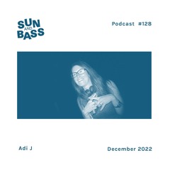 SUNANDBASS Podcast #128 - Adi J