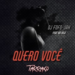 DJ FOFO-JAH Feat BN Vila - QUERO VOCE (TARRAXO)