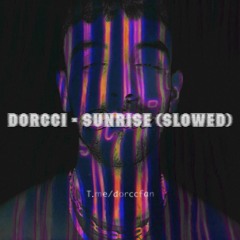 Dorcci - Sunrise ( Slowed )
