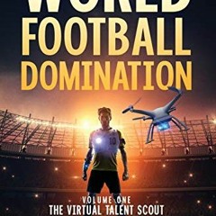 [Get] EPUB 📜 World Football Domination: The Virtual Talent Scout (World Football Dom