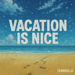 Vacation Is Nice