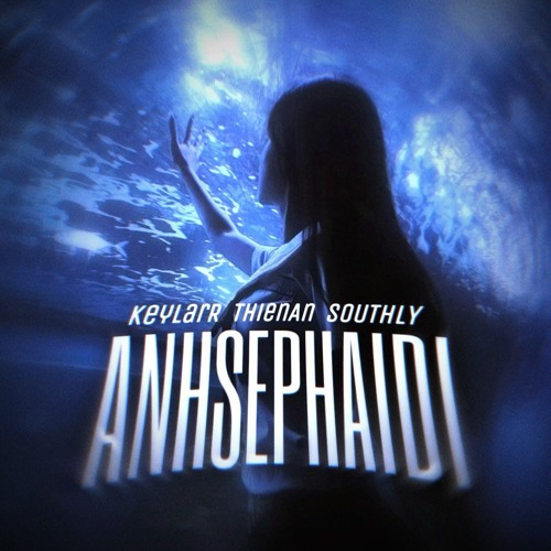 ANHSEPHAIDI - KeylarR x ThienAn x Southly