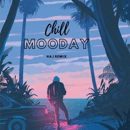 CHILLMOODAY (Haj Remix)