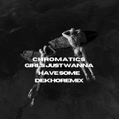 Chromatics - Girls Just Wanna Have Some (Dekho Remix) [Afro House]