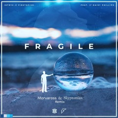Intryx & FirstOFive - Fragile (feat. Daisy Phillips) (Morva & Skyptomiax Remix)