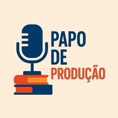 PAPO DE PRODUÇÃO - ARRANJOS FÍSICOS