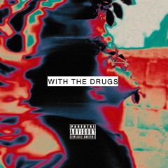WITH THE DRUGS (feat. Drey6k)