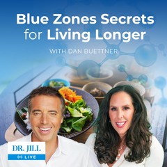 163: Dr. Jill interviews Dan Buettner on Blue Zones and the Secrets to Living Longer