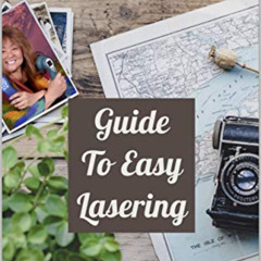 [Get] PDF 📒 GUIDE TO EASY LASERING: Frequently Asked Questions By New Laser Owners b