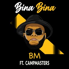 BM - Bina Bina Ft Campmasters