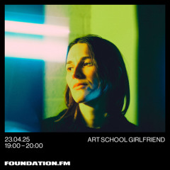 art school girlfriend - 23.04.2025 - foundation.fm