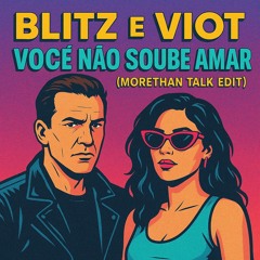 Blitz, Viot - Voce não soube amar (Morethan Talk Edit)