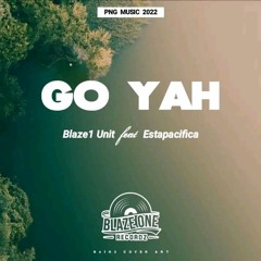 Estapacifica ft Blaze1 Unit - Go Yah (Official Audio)