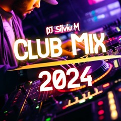 DJ Silviu M - Club Mix 2024 | Dance Music 2024 | Party Songs 2024 - Best Remixes of popular Songs