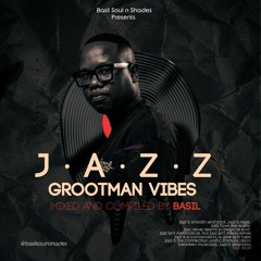 JAZZ GROOTMAN VIBES MIXED AND COMPILED BY BASIL