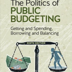 ⚡️PDF✔️ The Politics of Public Budgeting: Getting and Spending, Borrowing