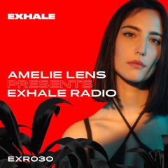 Amelie Lens Presents EXHALE Radio 030