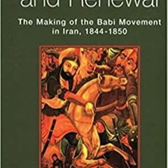 _PDF_ RESURRECTION AND RENEWAL: THE MAKING OF THE BABI MOVEMENT IN IRAN, 1844-1850