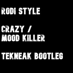 Rodi Style - Crazy - Mood Killer - Tekneak Remix - free d/l