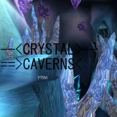 YTSM - - --- CRYSTAL CAVERNS