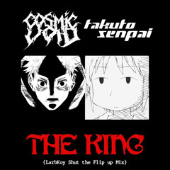 COSMIC VOID x TakutoSenpai - THE KING (LarbKoy Shut the Flip up Mix)